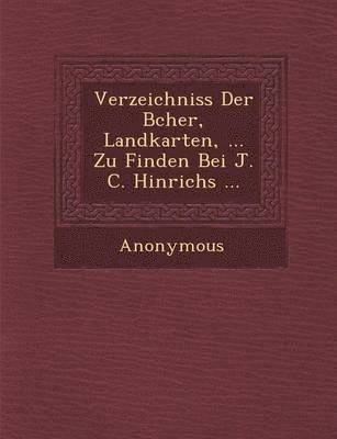 bokomslag Verzeichniss Der B Cher, Landkarten, ... Zu Finden Bei J. C. Hinrichs ...