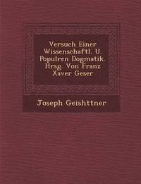 bokomslag Versuch Einer Wissenschaftl. U. Popul Ren Dogmatik. Hrsg. Von Franz Xaver Geser