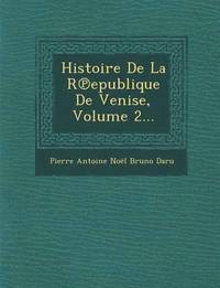 bokomslag Histoire de La R Epublique de Venise, Volume 2...
