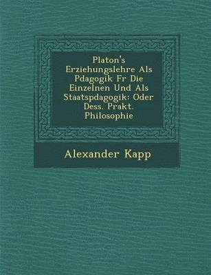 Alexander Kapp - Platon's Erziehungslehre ALS P Dagogik Fur Die Einzelnen Und ALS Staatsp Dagogik, Häftad