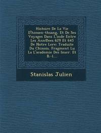 bokomslag Histoire de La Vie D'Hiouen-Thsang, Et de Ses Voyages Dans L'Inde Entre Les Ann Ees 629 Et 645 de Notre Lere