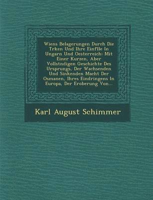 Wiens Belagerungen Durch Die T Rken Und Ihre Einf Lle in Ungarn Und Oesterreich 1