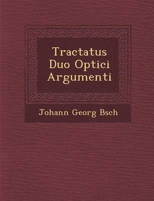Tractatus Duo Optici Argumenti 1
