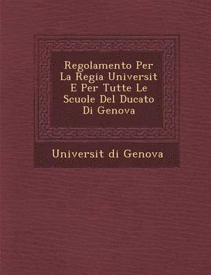 bokomslag Regolamento Per La Regia Universit E Per Tutte Le Scuole del Ducato Di Genova