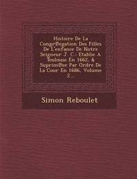 bokomslag Histoire de La Congr Egation Des Filles de L'Enfance de Notre Seigneur J. C.