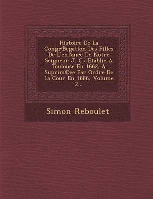 bokomslag Histoire de La Congr Egation Des Filles de L'Enfance de Notre Seigneur J. C.
