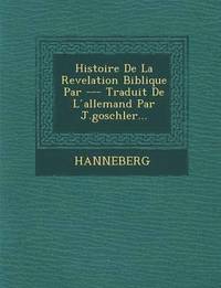 bokomslag Histoire de La Revelation Biblique Par --- Traduit de L Allemand Par J.Goschler...