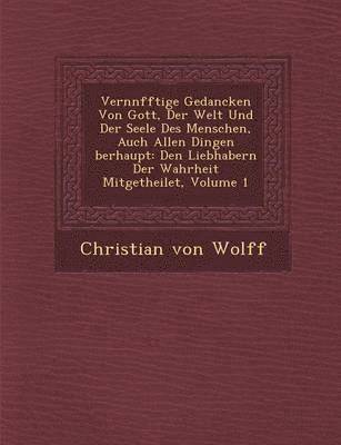 Vern Nfftige Gedancken Von Gott, Der Welt Und Der Seele Des Menschen, Auch Allen Dingen Berhaupt 1