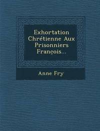 bokomslag Exhortation Chretienne Aux Prisonniers Franc&#796;ois...