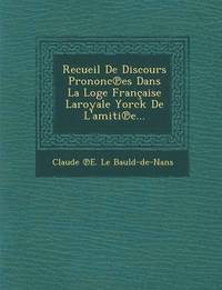 bokomslag Recueil de Discours Prononc Es Dans La Loge Francaise Laroyale Yorck de L'Amiti E...