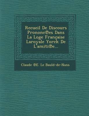 bokomslag Recueil de Discours Prononc Es Dans La Loge Francaise Laroyale Yorck de L'Amiti E...