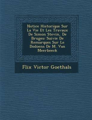 Notice Historique Sur La Vie Et Les Travaux de Simon Stevin, de Bruges 1