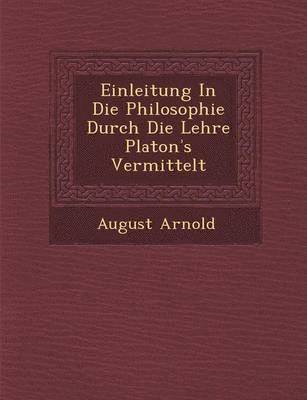 Einleitung in Die Philosophie Durch Die Lehre Platon S Vermittelt 1