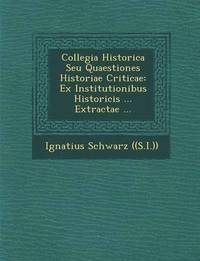 bokomslag Collegia Historica Seu Quaestiones Historiae Criticae