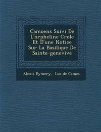 bokomslag Camoens Suivi de L'Orpheline Cr OLE Et D'Une Notice Sur La Basilique de Sainte-Genevi Ve