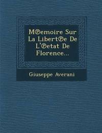 bokomslag M?emoire Sur La Libert?e De L'?etat De Florence...