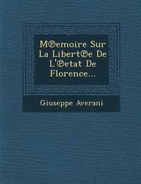 bokomslag Memoire Sur La Liberte De L'etat De Florence...