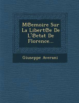 bokomslag Memoire Sur La Liberte De L'etat De Florence...