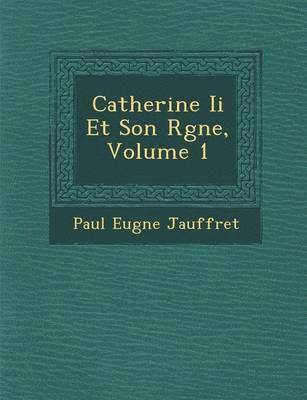 bokomslag Catherine Ii Et Son R&#65533;gne, Volume 1