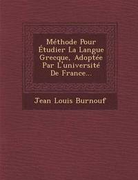 bokomslag Methode Pour Etudier La Langue Grecque, Adoptee Par L'Universite de France...