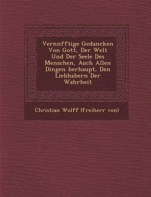 bokomslag Vern Nfftige Gedancken Von Gott, Der Welt Und Der Seele Des Menschen, Auch Allen Dingen Berhaupt, Den Liebhabern Der Wahrheit