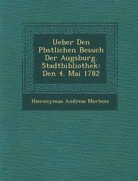 bokomslag Ueber Den P&#65533;bstlichen Besuch Der Augsburg. Stadtbibliothek
