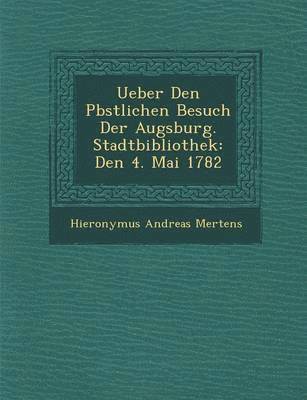 bokomslag Ueber Den P&#65533;bstlichen Besuch Der Augsburg. Stadtbibliothek