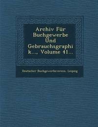 bokomslag Archiv Fur Buchgewerbe Und Gebrauchsgraphik..., Volume 41...