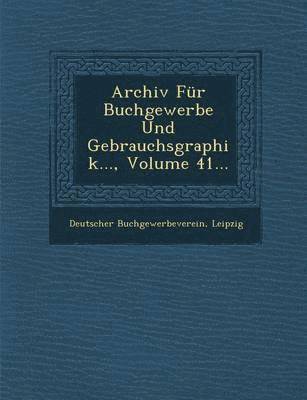 bokomslag Archiv Fur Buchgewerbe Und Gebrauchsgraphik..., Volume 41...