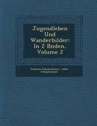 bokomslag Jugendleben Und Wanderbilder: In 2 B Nden, Volume 2
