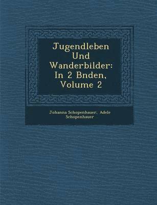bokomslag Jugendleben Und Wanderbilder: In 2 B Nden, Volume 2