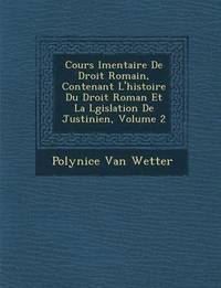 bokomslag Cours &#65533;l&#65533;mentaire De Droit Romain, Contenant L'histoire Du Droit Roman Et La L&#65533;gislation De Justinien, Volume 2