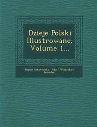 bokomslag Dzieje Polski Illustrowane, Volume 1...