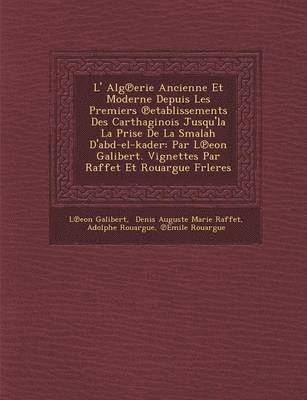 bokomslag L' Alg Erie Ancienne Et Moderne Depuis Les Premiers Etablissements Des Carthaginois Jusqu'la La Prise de La Smalah D'Abd-El-Kader