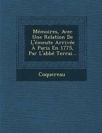 bokomslag Memoires, Avec Une Relation de L'Emeute Arrivee a Paris En 1775, Par L'Abbe Terrai...