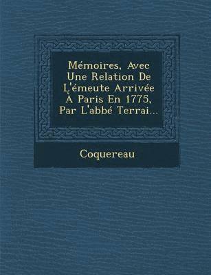 bokomslag Memoires, Avec Une Relation de L'Emeute Arrivee a Paris En 1775, Par L'Abbe Terrai...