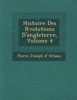 Histoire Des R Volutions D'Angleterre, Volume 4 1