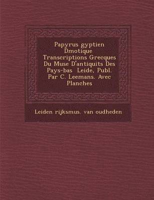 bokomslag Papyrus Gyptien D Motique Transcriptions Grecques Du Mus E D'Antiquit S Des Pays-Bas Leide, Publ. Par C. Leemans. Avec Planches