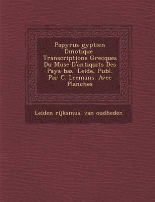 bokomslag Papyrus Gyptien D Motique Transcriptions Grecques Du Mus E D'Antiquit S Des Pays-Bas Leide, Publ. Par C. Leemans. Avec Planches