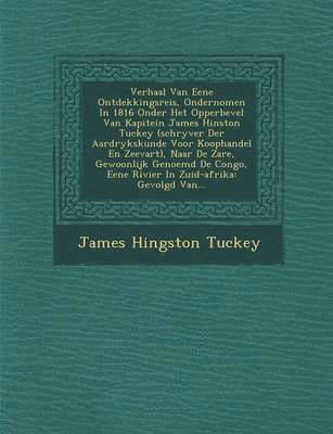 bokomslag Verhaal Van Eene Ontdekkingsreis, Ondernomen in 1816 Onder Het Opperbevel Van Kapitein James Hinston Tuckey (Schryver Der Aardrykskunde Voor Koophandel En Zeevart), Naar de Za Re, Gewoonlijk Genoemd