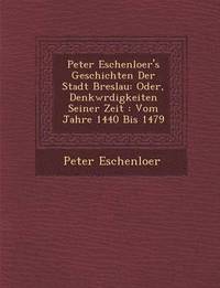 bokomslag Peter Eschenloer's Geschichten Der Stadt Breslau: Oder, Denkw Rdigkeiten Seiner Zeit: Vom Jahre 1440 Bis 1479