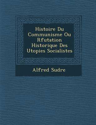bokomslag Histoire Du Communisme Ou R Futation Historique Des Utopies Socialistes