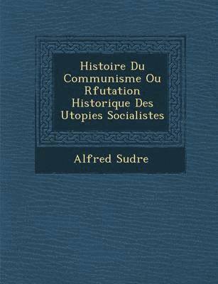 Histoire Du Communisme Ou R�futation Historique Des Utopies Socialistes