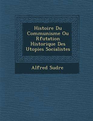 Histoire Du Communisme Ou R Futation Historique Des Utopies Socialistes 1