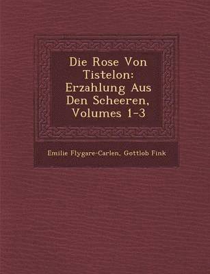 Emilie Flygare-Carlen, Gottlob Fink - Die Rose Von Tistelon, Häftad