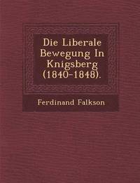 bokomslag Die Liberale Bewegung in K Nigsberg (1840-1848).