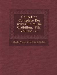 bokomslag Collection Complete Des Uvres de M. de Crebillon, Fils, Volume 3...