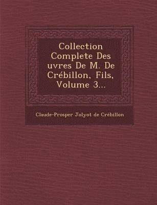 bokomslag Collection Complete Des Uvres de M. de Crebillon, Fils, Volume 3...