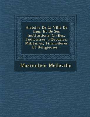 bokomslag Histoire De La Ville De Laon Et De Ses Institutions