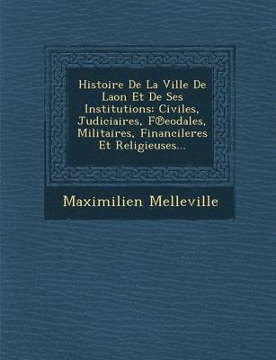 bokomslag Histoire De La Ville De Laon Et De Ses Institutions